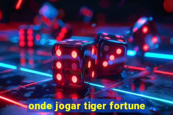 onde jogar tiger fortune